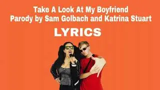 Take A Look At My Boyfriend Parody by Sam Golbach and Katrina Stuart Lyrics