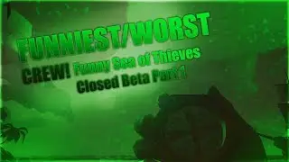 FUNNIEST/WORST CREW! Funny Sea Of Thieves Closed Beta Part 1