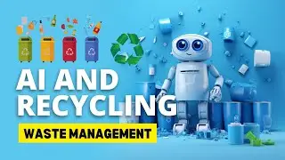 AI and Recycling: Revolutionizing Waste Management for a Sustainable Future