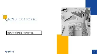 QATTS Tutorial 6 | File Upload | Test Automation with QATTS