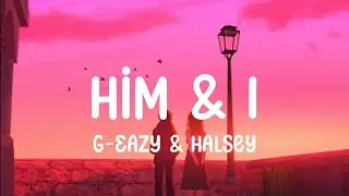 G-Eazy & Halsey - Him & I (Lyrics)