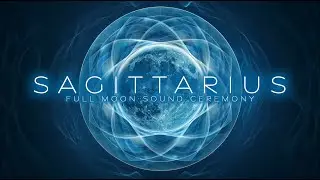Sagittarius ♐️ Full Moon Sound Ceremony 🌕 LIGHTSTREAM