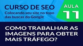 SEO On page - Como trabalhar as imagens para obter mais tráfego? - #Aula 11