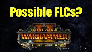 The Possible FLCs? - The Silence And The Fury - Total War Warhammer 2