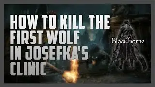 How to Kill The First Wolf in Josefka's Clinic . Bloodborne
