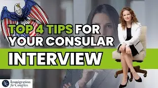 Top 4 Tips for Your Consular Interview