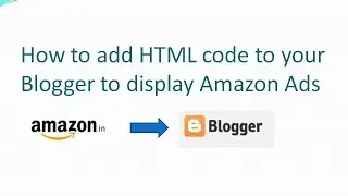 How to add HTML code to your Blogger to display amazon Ads