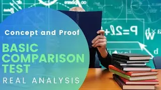 Comparison Test Concept | Comparison Test Theorem Proof | Basic Comparison Test | Real Analysis