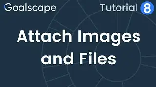 Goalscape Tutorial 8 | Attach Files