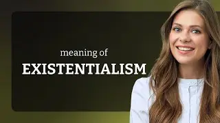 Existentialism | what is EXISTENTIALISM meaning