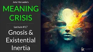 Vervaeke's MEANING CRISIS #17 | Gnosis and Transformative Ritual Play