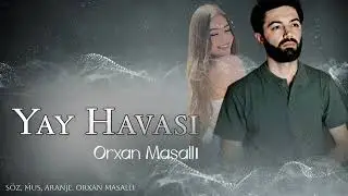 Orxan Masalli Yay Havasi 2024 Yeni