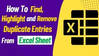 How to Find, Highlight and Delete Duplicate Entries in Excel Sheet