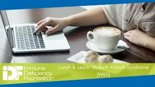 Lunch and Learn: Wiskott-Aldrich Syndrome