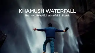 Khamush Waterfall | The Most Beautiful Waterfall In Kharmang Skardu | Ep 11 | Skardu Web Series