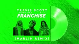 Travis Scott - FRANCHISE ft. Young Thug, M.I.A (Marlin REMIX)
