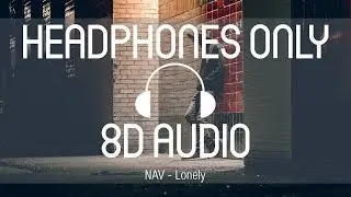 Nav - Lonely (8D AUDIO) (USE HEADPHONES)
