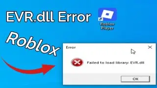 How to fix failed to load library EVR.dll Error in Roblox