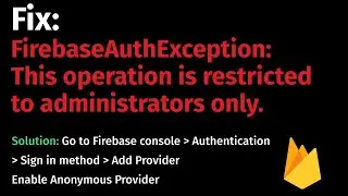 How to Fix: FirebaseAuthException: This operation is restricted to administrators only.