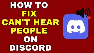 How to Fix Can’t Hear People on Discord – Full Guide