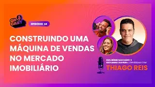 016 - CONSTRUINDO UMA MÁQUINA DE VENDAS NO MERCADO IMOBILIÁRIO COM THIAGO REIS | QR CAST