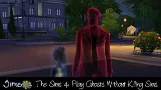 The Sims 4: Play as a Ghost Without Killing Your Sims