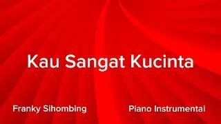 Kau Sangat Kucinta - Franky Sihombing - Piano Instrumental