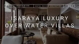 Isaraya Luxury Over Water Villas (rating and review)
