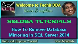 PART 71 HOW TO REMOVE DATABASE MIRRORING IN SQL SERVER 2014(Tamil) | TechIT DBA