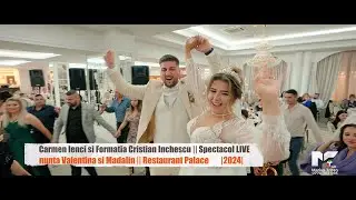 Carmen Ienci si Formatia Cristian Inchescu || Spectacol LIVE 2024 la nunta Valentina si Madalin