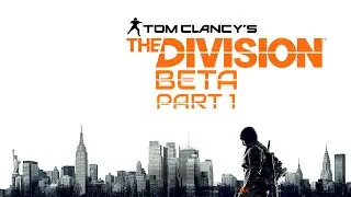 Tom Clancy's The Division Beta Part 1