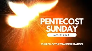 Pentecost Sunday 2024 (5/19/24)