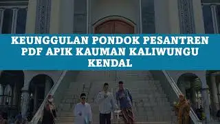 KEUNGGULAN PONDOK PESANTREN APIK KAUMAN KALIWUNGU KENDAL
