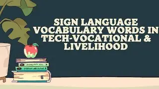 Sign language Vocabulary words in Tech-Vocational & Livelihood