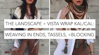 The Landscape and Vista Wrap KAL/CAL: weaving in ends, tassels, and blocking