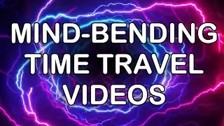 Mind-bending Time Travel Videos (compilation)