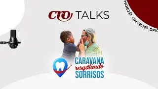 Fazer o Bem Faz Bem - Caravana Resgatando Sorrisos (CRO Talks 2024)