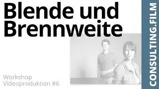 Blende und Brennweite-wie hängt das zusammen? Teil 1 - Workshop Videoproduktion #8 - CONSULTING FILM