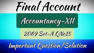 Final Account | Accountancy-12 | 2069 Set-A QNo.15 | Important Question | Final Account