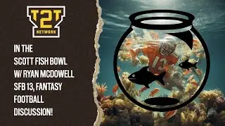 In The Scott Fish Bowl w/ Ryan McDowell - SFB 13, Fantasy Football Discussion!