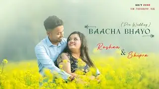 BAACHA BHAYO | Roshan X Shipra | NEPALI PRE WEDDING