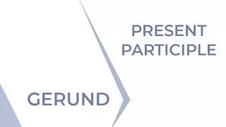 Gerund Noun & Present Participle Adjective