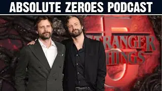 Downfall of the Duffer Bros | Absolute Zeroes Podcast #107