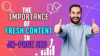 The Importance of Fresh Content for On-Page SEO