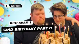 CHEF ADAM’S 32ND BIRTHDAY PARTY