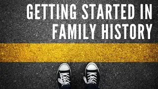 Getting Started in Family History