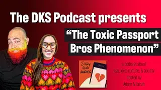 Passport Bros are Toxic AF - Dating Kinda Sucks Podcast S07E04