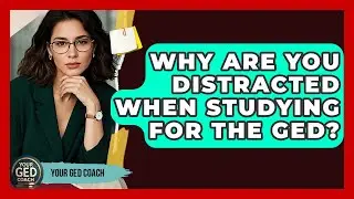 Why Are You Distracted When Studying For The GED? - Your GED Coach