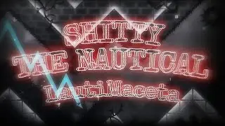 (VERIFIED) Shitty The Nautical By: LautiMaceta | Geometry Dash