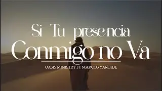 Si Tu presencia conmigo no va | Oasis Ministry ft Marcos Yaroide | (Letra)